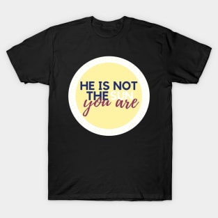 He is Not the Sun, You Are T-Shirt